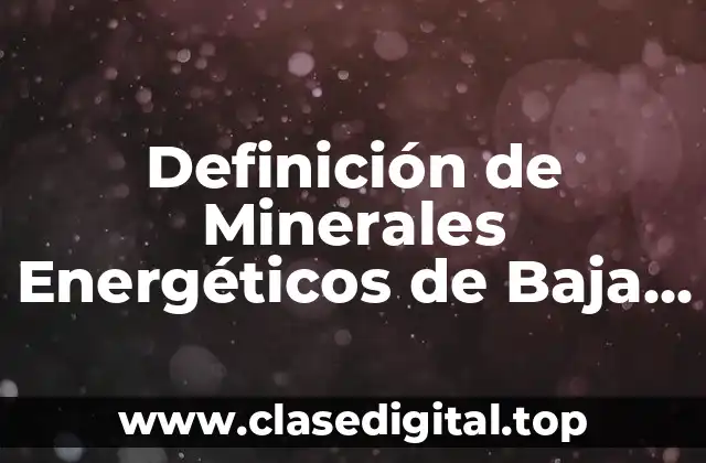 Definición de Minerales Energéticos de Baja California Norte