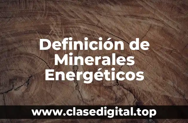 Definición de Minerales Energéticos