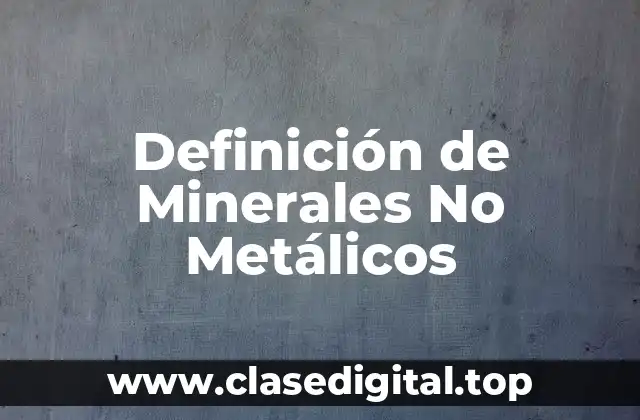 Definición de Minerales No Metálicos