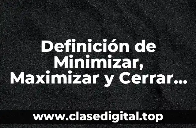 Definición técnica de Minimizar, Maximizar y Cerrar en Excel