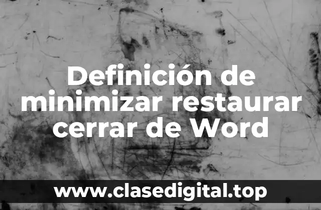 Definición de minimizar restaurar cerrar de Word
