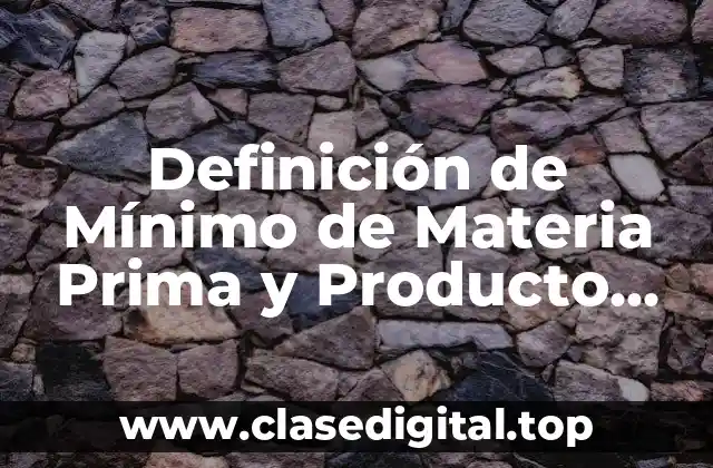 Definición de Mínimo de Materia Prima y Producto Terminado