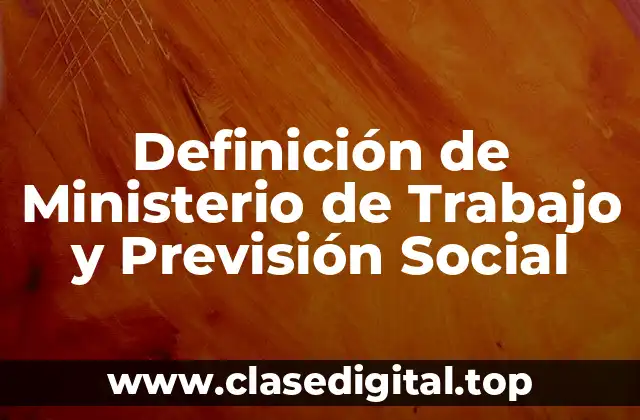 Definición técnica del Ministerio de Trabajo y Previsión Social