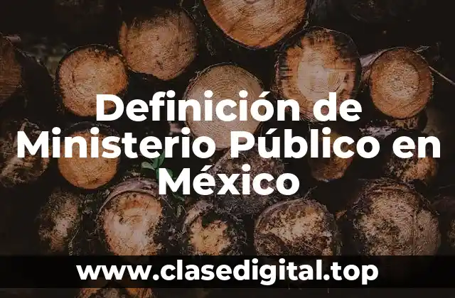 Definición de Ministerio Público en México
