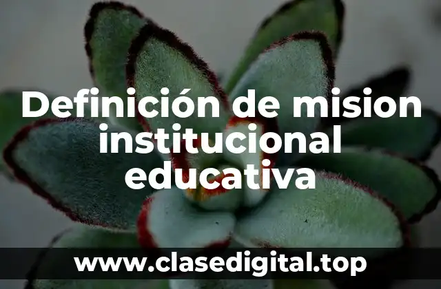 Definición de mision institucional educativa