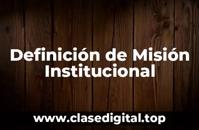 Definición de Misión Institucional