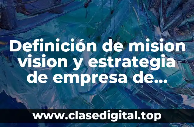 Ejemplos de misión, visión y estrategia de empresa de ventas