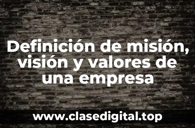 Definición de misión, visión y valores de una empresa