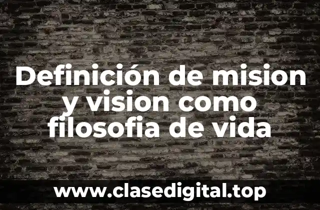 Definición de mision y vision como filosofia de vida