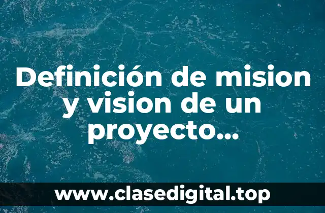 Definición de mision y vision de un proyecto empresarial