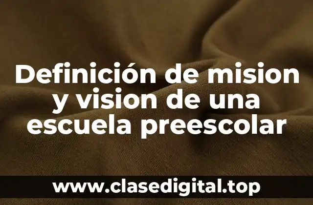 Definición de mision y vision de una escuela preescolar