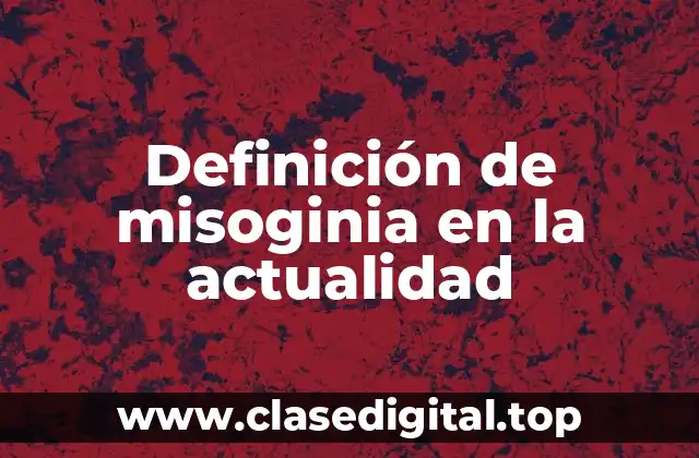 Definición de misoginia en la actualidad