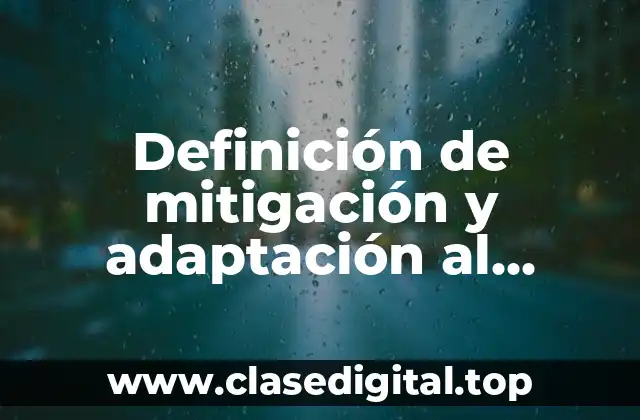Definición de mitigación y adaptación al cambio climático