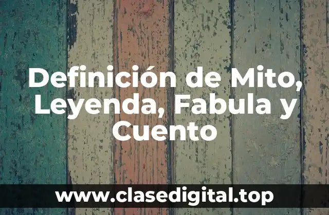 Definición de Mito, Leyenda, Fabula y Cuento