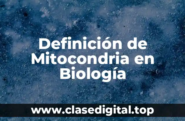 Definición de Mitocondria en Biología