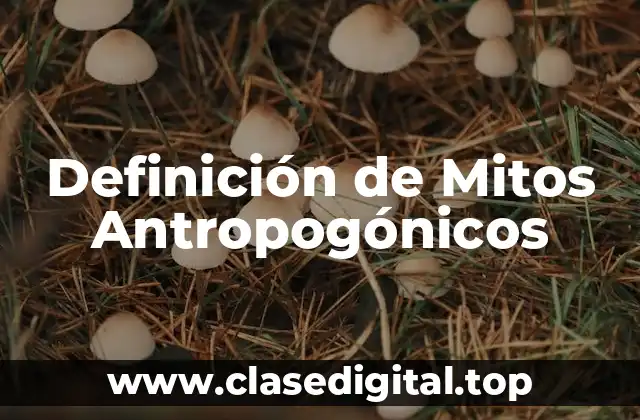 Definición de Mitos Antropogónicos