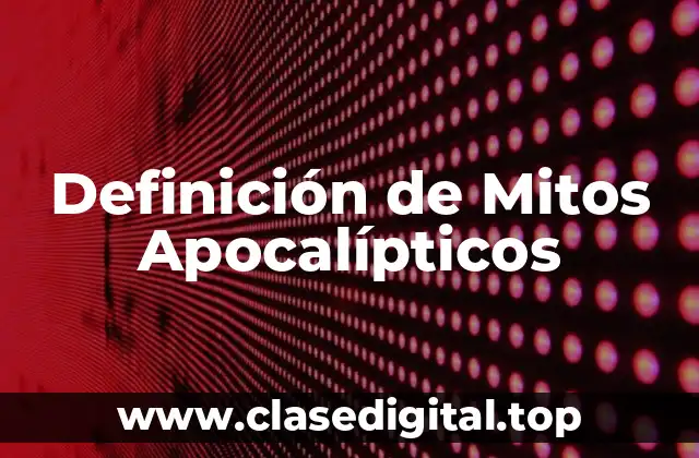 Definición de Mitos Apocalípticos