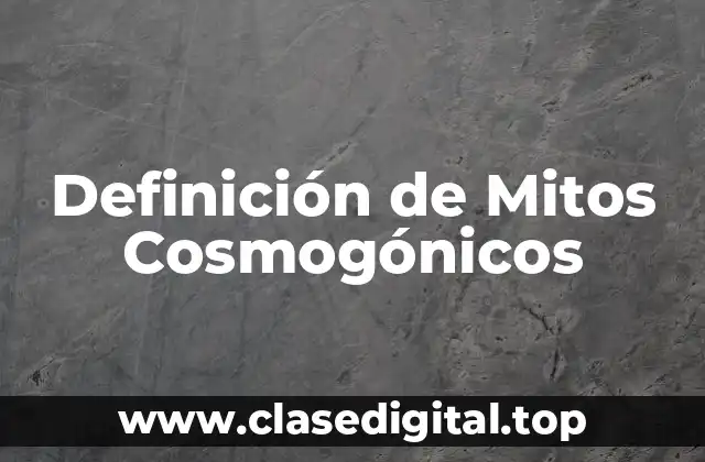 Definición de Mitos Cosmogónicos