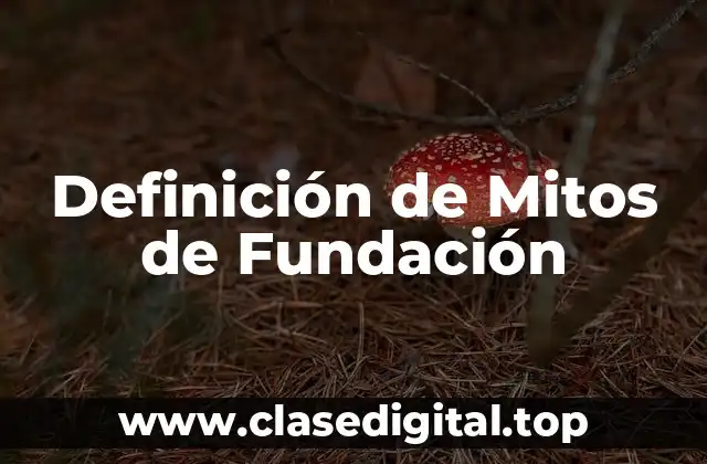 Definición de Mitos de Fundación