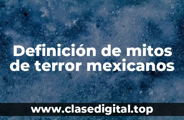 Definición de mitos de terror mexicanos