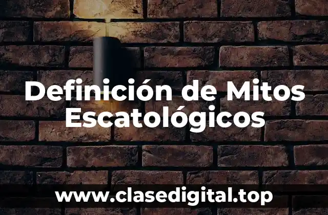 Definición de Mitos Escatológicos