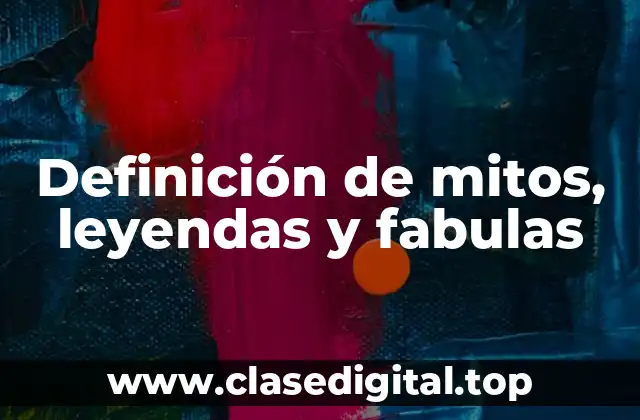 Definición de mitos, leyendas y fabulas