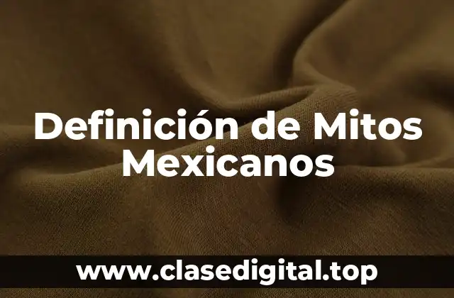 Definición de Mitos Mexicanos