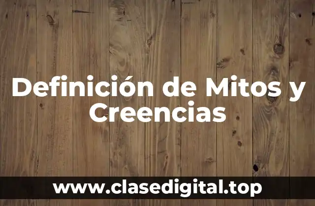 Definición de Mitos y Creencias