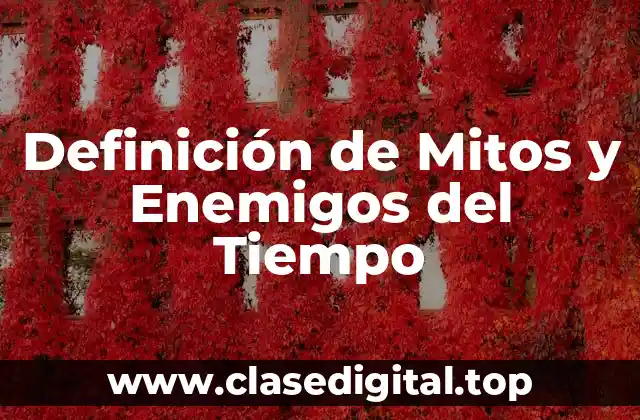 Definición de Mitos y Enemigos del Tiempo