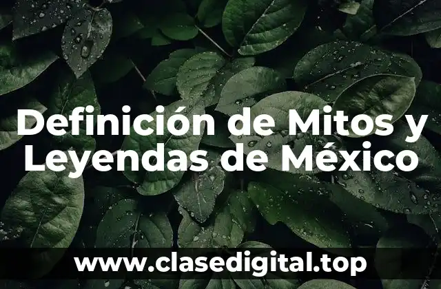 Definición de Mitos y Leyendas de México