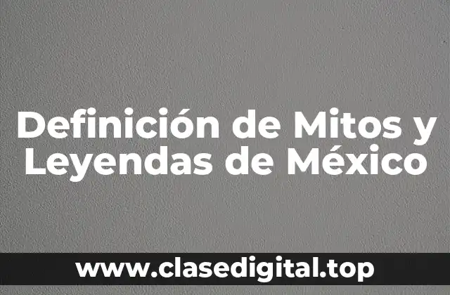 Definición técnica de Mito y Leyenda