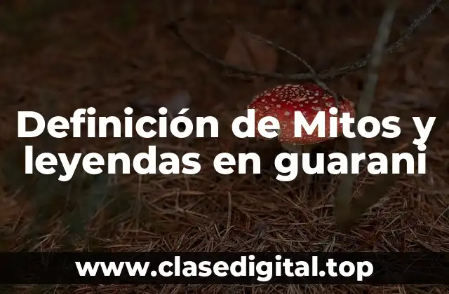 Definición de Mitos y leyendas en guarani