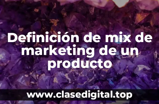 Definición de mix de marketing de un producto