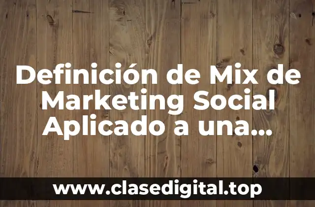 Definición de Mix de Marketing Social Aplicado a una Empresa