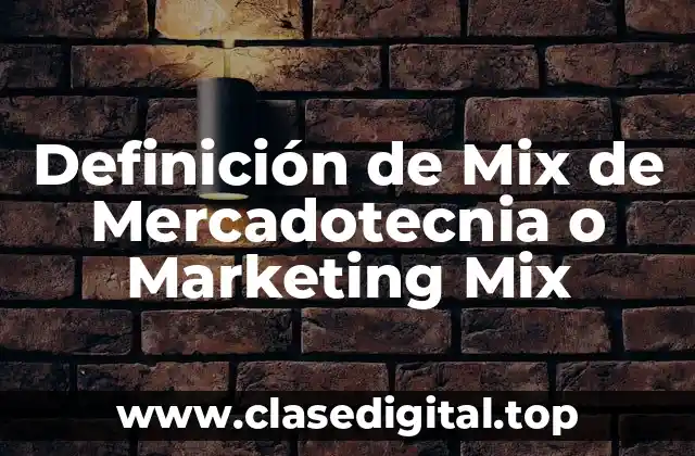 Definición de Mix de Mercadotecnia o Marketing Mix