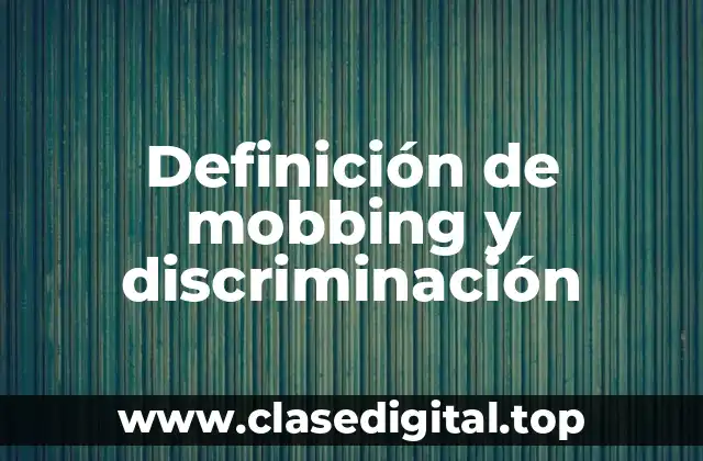 Definición de mobbing y discriminación