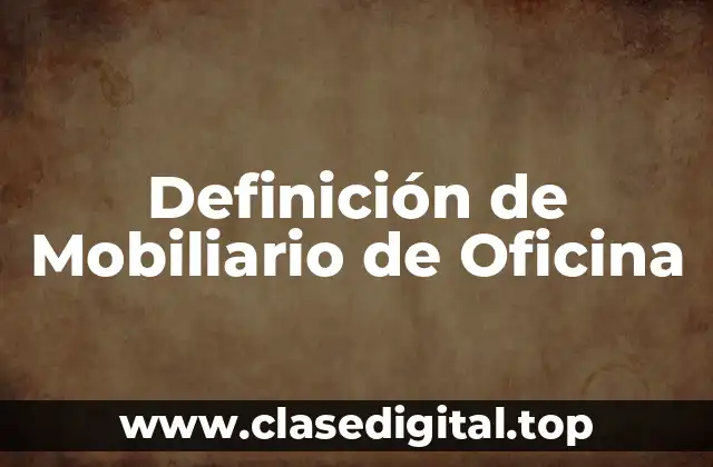 Definición de Mobiliario de Oficina