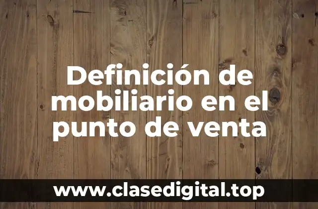 Definición de mobiliario en el punto de venta