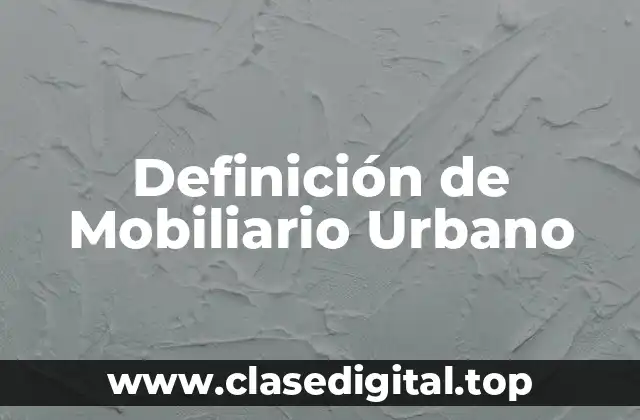 Definición técnica de Mobiliario Urbano