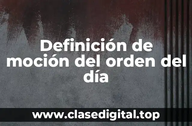 Definición de moción del orden del día