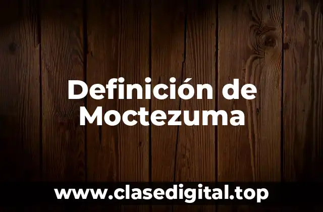 Definición de Moctezuma