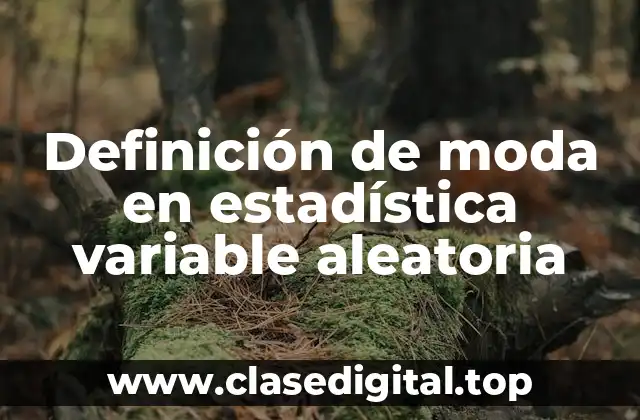 Definición de moda en estadística variable aleatoria
