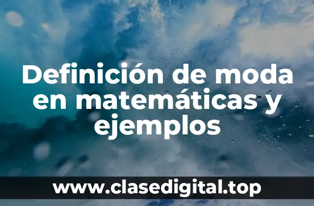 Definición de moda en matemáticas y ejemplos