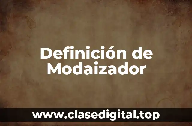 Definición de Modaizador
