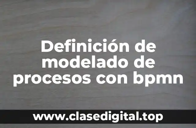 Definición de modelado de procesos con bpmn