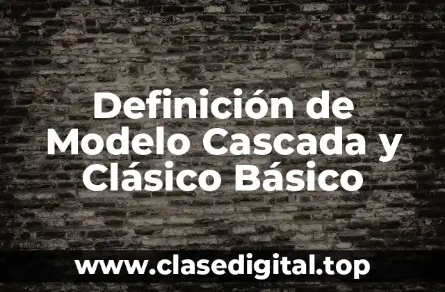 Definición de Modelo Cascada y Clásico Básico
