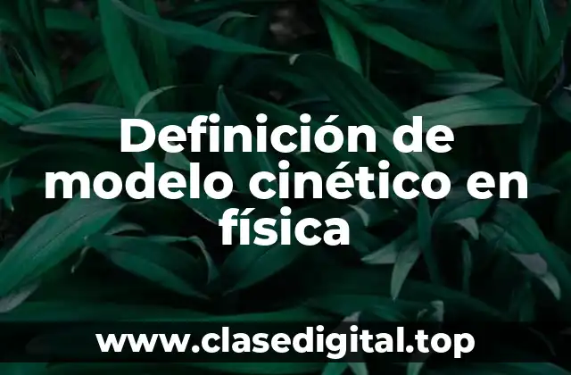 Definición de modelo cinético en física