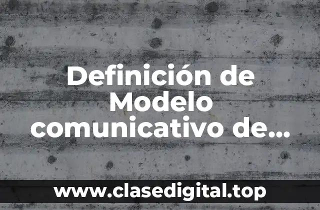 Definición de Modelo comunicativo de Shannon y Weaver