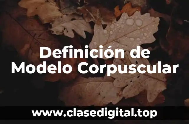 Definición de Modelo Corpuscular