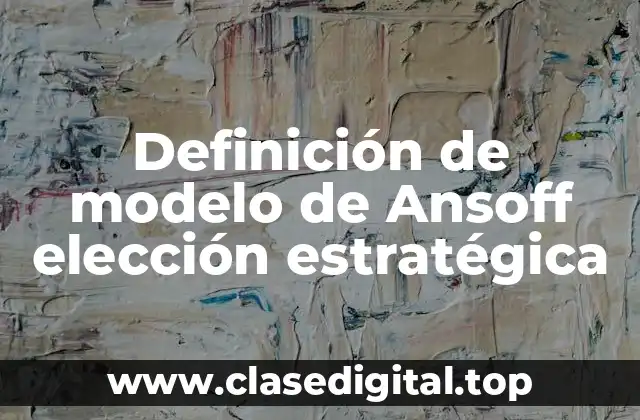 Ejemplos de modelo de Ansoff elección estratégica